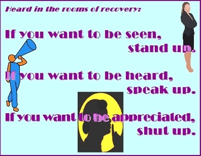 If you want to be seen, stand up. If you want to be heard, speak up. If you want to be appreciated, shut up. #IfYouWant #ActLikeIt #Recovery